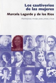 Cover of: Los cautiverios de las mujeres: Madresposas, monjas, putas, presas y locas