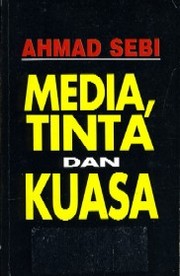 Media, tinta dan kuasa by Ahmad Sebi Abu Bakar.