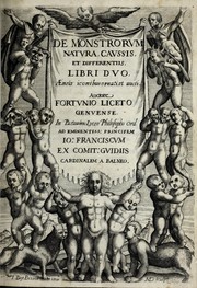 Cover of: De monstrorum caussis, natura, et differentiis libri duo: in quibus ex rei natura monstrorum historiae, caussae, generationes, & differentiae plurimae a sapientibus intactae : cum generatim & in plantarum, & belluarum genere, tum seorsum in humana specie tractantur : multis illustrium autorum locis difficillimis explanatis de masculo parturiente, de feminis in viros mutatis, de hermaphroditorum natura, de dissimilium specierum : venere prolifica, de castratorum fecunditate, depuero lapidescente, de anomantis aurea parte, alijsque admirabilibus