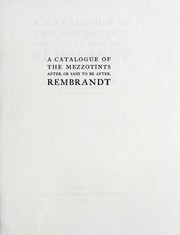 Cover of: A catalogue of the mezzotints after, or said to be after, Rembrandt | John Charrington