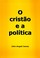 Cover of: O Cristão e a Política