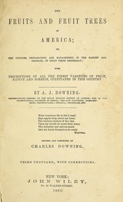 Cover of: The fruits and fruit trees of America: or, The culture propagation, and management, in the garden and orchard, of fruit trees generally ; with descriptions of all the finest varieties of fruit, native and foreign, cultivated in this country