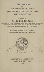 Cover of: Public meeting of the American academy and the National institute of arts and letters in honor of John Burroughs: member of the academy from May thirteen, nineteen hundred and five, until his death, March twenty-nine, nineteen hundred and twenty-one ; William Milligan Sloane, president of the academy, presiding