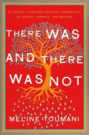 Cover of: There Was and There Was Not: A journey through hate and possibility in Turkey, Armenia, and beyond by 