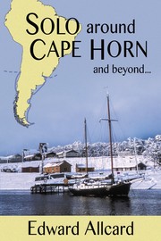 Solo Around Cape Horn: and beyond… by Edward C Allcard