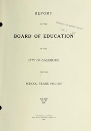 Cover of: Report of the Board of Education of the City of Galesburg for the school years 1903-1907