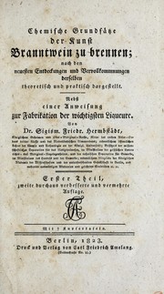 Cover of: Chemische Grundsätze der Kunst Branntwein zu brennen: nach den neusten Entdekkungen und Vervollkommungen derselben theoretisch und praktisch dargestellt : nebst einer Anweisung zur Fabrikation der wichtigsten Liqueure