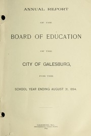 Cover of: Annual report of the Board of Education of the City of Galesburg: for the school year ending August 31, 1894