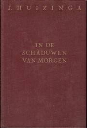 Cover of: In de schaduwen van morgen by door J. Huizinga