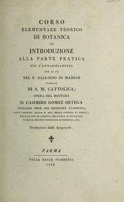 Cover of: Corso elementare teorico di botanica, ed introduzione alla parte pratica. Per l'ammaestramento che si fa nel R. Giardino di Madrid, d'ordine di S. M. Cattolica