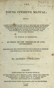 Cover of: The young citizen's manual: being a digest of the laws of the state of New York and of the United States, relating to crimes and their punishments, and of such other parts of the laws of the state of New York relating to the ordinary business of social life as are most necessary to be generally known; with explanatory remarks. To which is prefixed, an essay on the principles of civil government. Designed for the instruction of young persons in general and especially for the use of schools