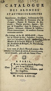 Cover of: Catalogue des bronzes et autres curiosités egyptiennes, etrusques, indiennes & chinoises; médailles & monnoies d'or & d'argent; bagues & boutons de diamants; pierres gravées, agates, jaspes & coquilles, dont la Scalata; polypiers, animaux, oiseaux & insects; pieces anatomiques, & nombres d'autres morceaux curieux: du cabinet de feu M. Morand, chevalier de l'order du roi, inspecteur, pensionnaire de l'Académe royale de chirugie, membre de la Société royale de Londres, des académies de Bologne, St. Petersbourg, de Porto, &c