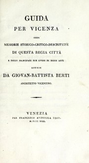 Cover of: Guida per Vicenza, ossia, Memorie storico-critico-descrittive di questa regia città e delle principali sue opere di belle arti estese by Giovan-Battista Berti