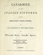 Cover of: Catalogue of the Italian pictures lately brought from Rome and now exhibited in the Great Room, in Whitcomb Street, Leicester Square: March 1799