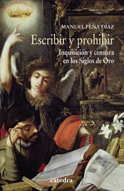 Cover of: Escribir y prohibir : inquisición y censura en los Siglos de Oro  