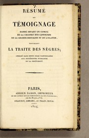 Cover of: Résumé du témoignage donné devant un comité de la Chambre de Communes de la Grande-Bretagne et de l'Irlande, touchant la traite des nègres: adressé dans cette crise particulière aux différentes puissances de la Chrétienté