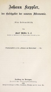 Cover of: Johann Keppler, der Gesetzgeber der neueren Astronomie: ein Lebensbild