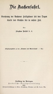 Cover of: Die Aachenfahrt: Verehrung der Aachener Heiligtümer seit den Tagen Karls des Grossen bis in unsere Zeit