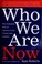 Cover of: Who we are now