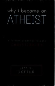 Cover of: Why I became an atheist by John W. Loftus