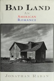 Bad Land, an American Romance by Jonathan Raban