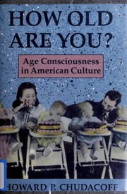 Cover of: How old are you?: age consciousness in American culture
