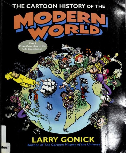 The cartoon history of the modern world by Larry Gonick