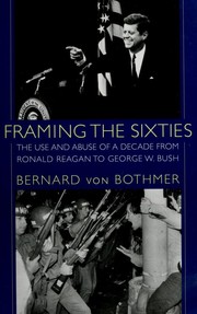 Cover of: Framing the sixties: the use and abuse of a decade from Ronald Reagan to George W. Bush