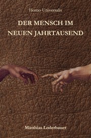 Homo Universalis - Der Mensch im neuen Jahrtausend by Matthias Loderbauer