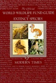 Cover of: World Wildlife Fund guide to extinct species of modern times by [editor, Walton Beacham].
