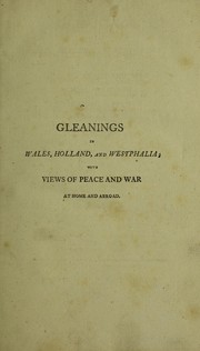 Cover of: Gleanings through Wales, Holland and Westphalia; with views of peace and war at home and abroad ...