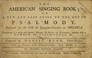 Cover of: The American singing book, or a new and easy guide to the art of Psalmody