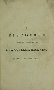 The proper objects of education in the present state of the world: represented in a discourse, delivered on Wednesday, the 27th of April, 1791, at the meeting-house in the Old-Jewry, London to the supporters of the New College at Hackney by Joseph Priestley