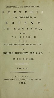 Cover of: Historical and biographical sketches of the progress of botany in England from its origin to the introduction of the Linnæan system. by Richard Pulteney