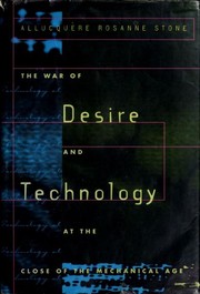 Cover of: The war of desire and technology at the close of the mechanical age | AllucqueМЂre Rosanne Stone