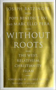 Cover of: Without roots by Joseph Ratzinger, Marcello Pera, Michael F. Moore