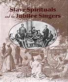 Slave spirituals and the Jubilee Singers by Michael L. Cooper