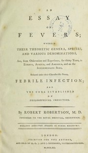 Cover of: An essay on fevers; wherein their theoretic genera, species and various denominations, are, from observation and experience, for thirty years, in Europe, Africa, and America, and on the intermediate seas, reduced under their characteristic genus, febrile infection; and the cure is established on philosophical induction