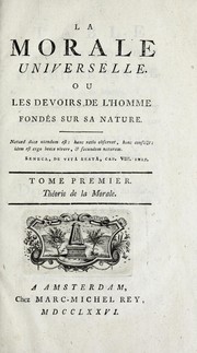 Cover of: La morale universelle: ou Les devoirs de l'homme fondés sur sa nature ...