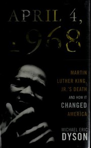Cover of: April 4, 1968: Martin Luther King, Jr.'s death and how it changed America