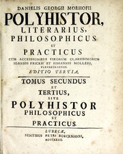 Cover of: Danielis Georgii Morhofii Polyhistor literarius, philosophicus et practicus