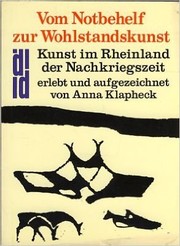 Cover of: Vom Notbehelf zur Wohlstandskunst. Kunst im Rheinland der Nachkriegszeit: erlebt und aufgezeichnet von Anna Klapheck