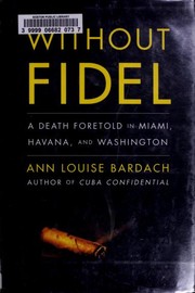 Cover of: Without Fidel: a death foretold in Miami, Havana, and Washington