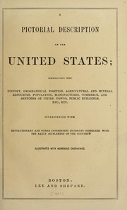 Cover of: A pictorial description of the United States: embracing the history, geographical position, agricultural and mineral resources ...&c., &c., of each state and territory in the Union. Interspersed with revolutionay and other interesting incidents, connected with the early settlement of the country. Illustrated with numerous engravings