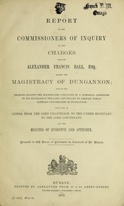 Report of the commissioners of inquiry on the charges made by Alexander Francis Bell, Esq., against the magistracy of Dungannon by Great Britain. Dungannon Inquiry Commission, 1871