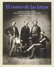 Cover of: El rostro de las letras: escritores y fotógrafos en España desde el Romanticismo hasta la Generación de 1914