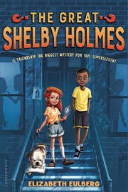 Cover of: The Great Shelby Holmes: Is Friendship the Biggest Mystery for this Supersleuth?