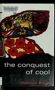 Cover of: The conquest of cool: business culture, counterculture, and the rise of hip consumerism