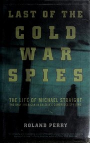Cover of: Last of the Cold War spies: the life of Michael Straight--the only American in Britain's Cambridge spy ring