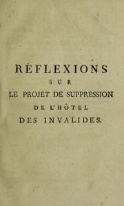 Cover of: R©♭flexions sur le projet de d©♭cret propos©♭ par le Comit©♭ Militaire, relatif ©  la suppression de l 'H©þtel des Invalides, auxquelles on a joint un extrait sur l'administration actuelle de l'Hospice de Greenwich